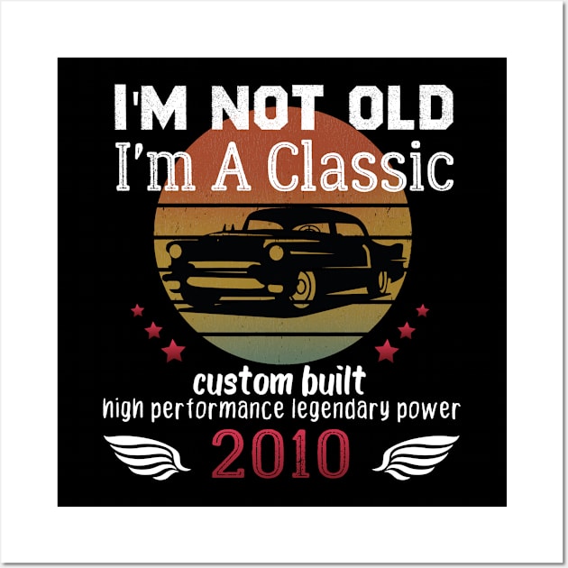 I'm Not Old I'm A Classic 2010, 2010 birthday gift, born in 2010 gifts Wall Art by foxfieldgear